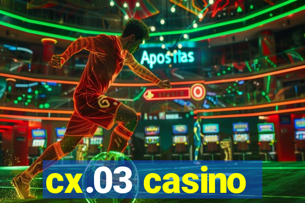 cx.03 casino